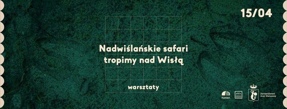 Nadwiślańskie safari - warsztaty na Pradze Północ - Życie Pragi Północ