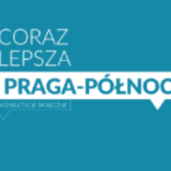 Konsultacje społeczne na Pradze Północ - Życie Pragi Północ