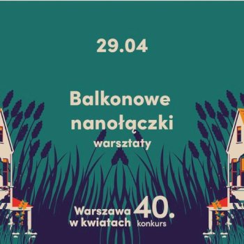 Balkonowe nanołączki - warsztaty na Pradze Północ - Życie Pragi Północ