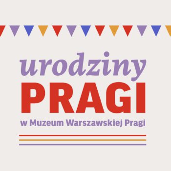 Urodziny Pragi w Muzeum Warszawskiej Pragi Północ